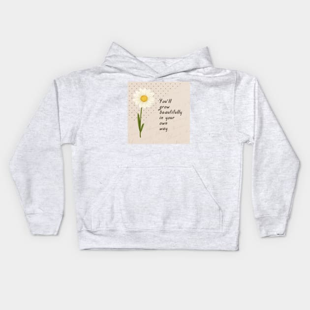 You’ll grow beautifuly in your own way Kids Hoodie by AeySa